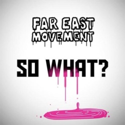 Обложка трека 'FAR EAST MOVEMENT - So What'