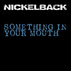 Обложка трека 'NICKELBACK - Something In Your Mouth'