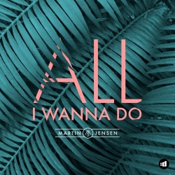 Обложка трека 'Martin JENSEN - All I Wanna Do'