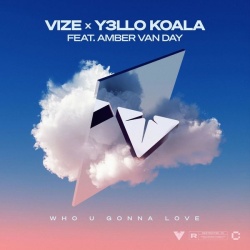 Обложка трека 'VIZE & Y3LLO KOALA & Amber VAN DAY - Who U Gonna Love'